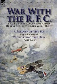 Cover image for War With the R. F. C.: Two Personal Accounts of Airmen During the First World War, 1914-18