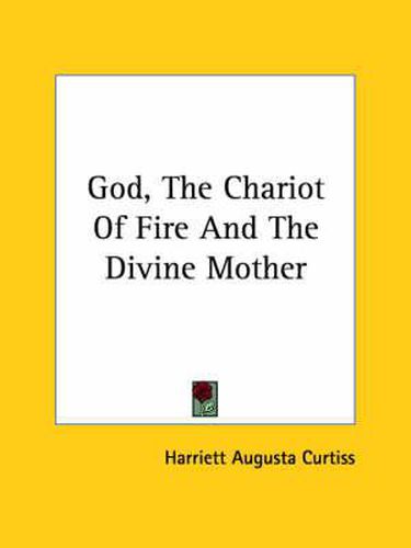 Cover image for God, the Chariot of Fire and the Divine Mother