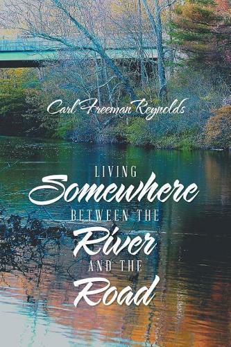 Cover image for Living Somewhere Between the River and the Road: Living Somewhere Between