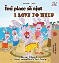 Cover image for I Love to Help (Romanian English Bilingual Book for Kids)