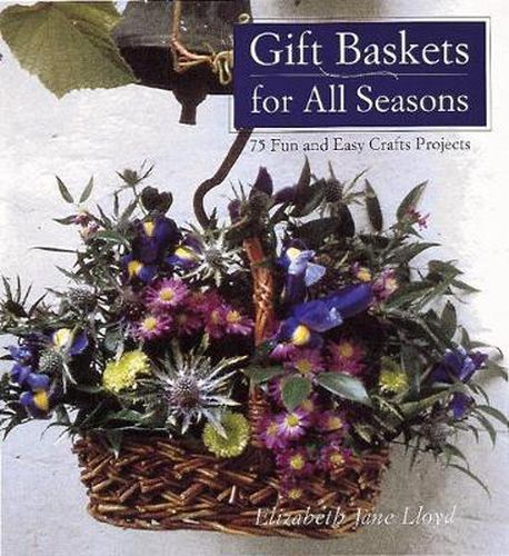 Cover image for Gift Baskets for All Seasons: 75 Fun and Easy Craft Projects