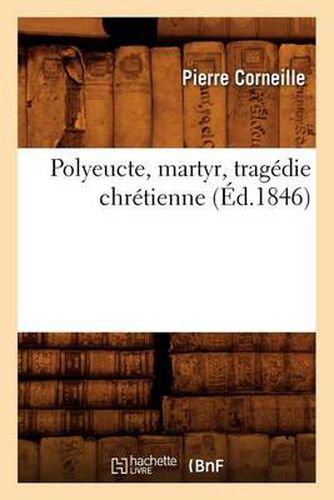 Polyeucte, Martyr, Tragedie Chretienne, (Ed.1846)