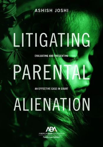 Cover image for Litigating Parental Alienation: Evaluating and Presenting an Effective Case in Court