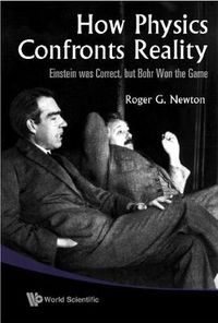 Cover image for How Physics Confronts Reality: Einstein Was Correct, But Bohr Won The Game