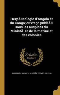 Cover image for Herpetologie D'Angola Et Du Congo; Ouvrage Publie Sous Les Auspices Du Ministere de La Marine Et Des Colonies