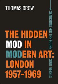 Cover image for The Hidden Mod in Modern Art: London, 1957-1969