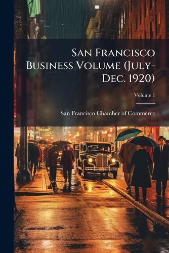 Cover image for San Francisco Business Volume V.1 (July-Dec. 1920)