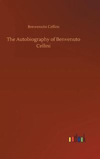 Cover image for The Autobiography of Benvenuto Cellini