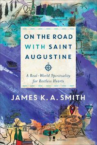 Cover image for On the Road with Saint Augustine - A Real-World Spirituality for Restless Hearts
