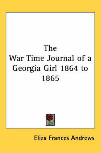 The War Time Journal of a Georgia Girl 1864 to 1865