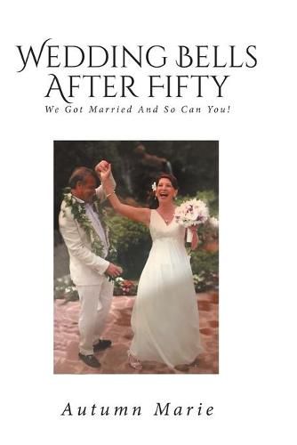 Cover image for Wedding Bells After Fifty: We Got Married and So Can You!