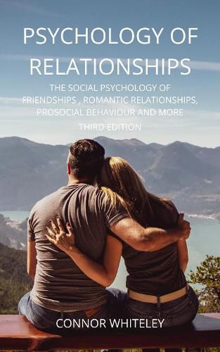 Cover image for Psychology of Relationships: The Social Psychology of Friendships, Romantic Relationships, Prosocial Behaviour and More Third Edition