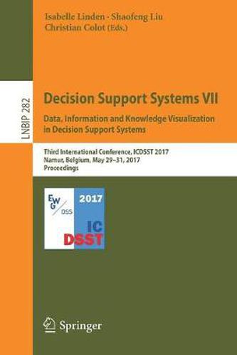 Cover image for Decision Support Systems VII. Data, Information and Knowledge Visualization in Decision Support Systems: Third International Conference, ICDSST 2017, Namur, Belgium, May 29-31, 2017, Proceedings