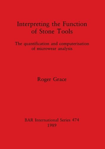 Interpreting the Function of Stone Tools: The quantification and computerisation of microwear analysis