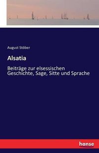 Cover image for Alsatia: Beitrage zur elsessischen Geschichte, Sage, Sitte und Sprache