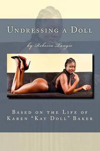 Cover image for Undressing a Doll: Based on the Life of Karen  Kay Doll  Baker