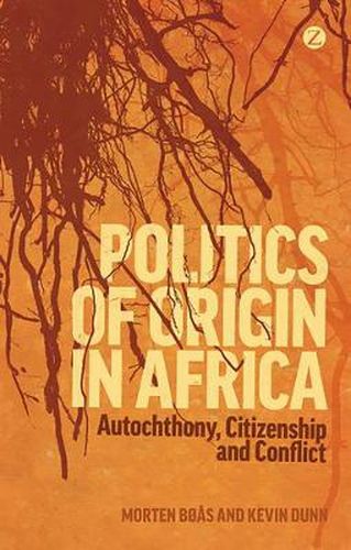 Politics of Origin in Africa: Autochthony, Citizenship and Conflict