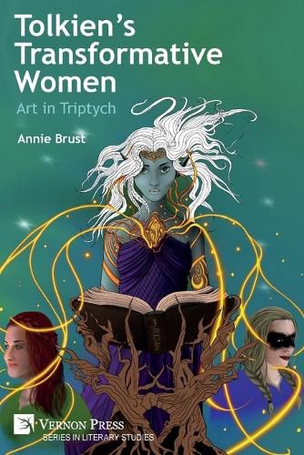 Cover image for Tolkien's Transformative Women: Art in Triptych