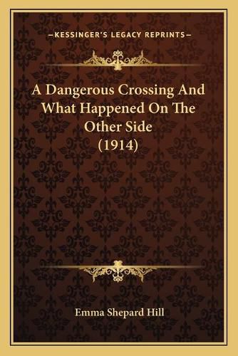 Cover image for A Dangerous Crossing and What Happened on the Other Side (1914)