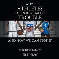 Cover image for Why Athletes Get into So Much Trouble and How We Can Stop It