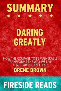 Cover image for Summary of Daring Greatly: How the Courage to Be Vulnearble Transforms the Way We Live by Brene Brown: Fireside Reads