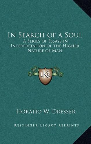 Cover image for In Search of a Soul: A Series of Essays in Interpretation of the Higher Nature of Man