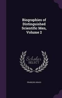 Cover image for Biographies of Distinguished Scientific Men, Volume 2