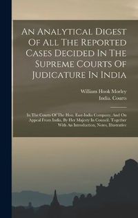 Cover image for An Analytical Digest Of All The Reported Cases Decided In The Supreme Courts Of Judicature In India