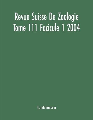 Cover image for Revue Suisse De Zoologie Tome 111 Facicule 1 2004, Annales De La Societe Zoologique Suisse Et Du Museum D'Histoire Naturelle De Geneve