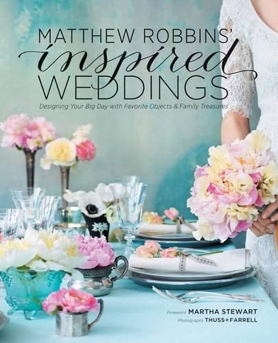 Cover image for Matthew Robbins' Inspired Weddings: Designing Your Big Day with Favorite Objects & Family Treasures
