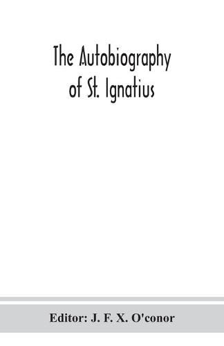 The autobiography of St. Ignatius