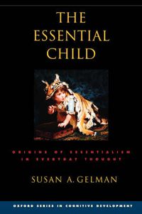 Cover image for The Essential Child: Origins of Essentialism in Everyday Thought