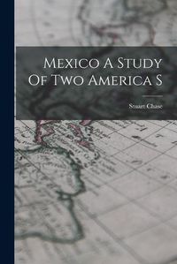 Cover image for Mexico A Study Of Two America S