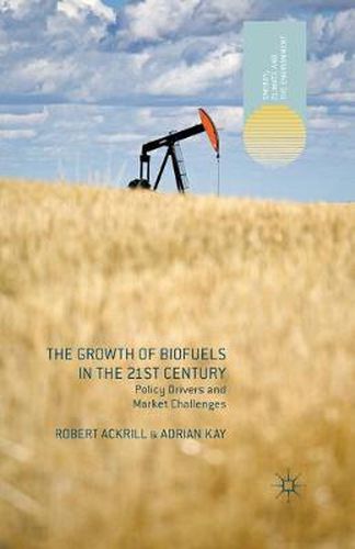 Cover image for The Growth of Biofuels in the 21st Century: Policy Drivers and Market Challenges