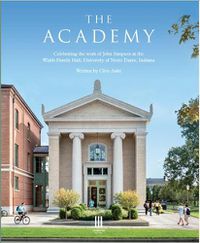 Cover image for The Academy: Celebrating the work of John Simpson at the Walsh Family Hall, University of Notre Dame, Indiana.