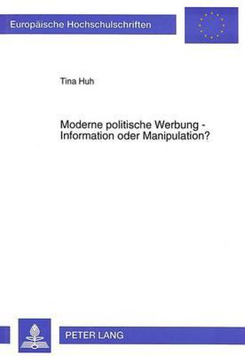 Cover image for Moderne Politische Werbung - Information Oder Manipulation?: Werbestrategien Im Wahlkampf, Dargestellt Anhand Der Landtagswahlkaempfe in Baden-Wuerttemberg Von 1952 Bis 1992