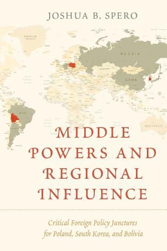 Cover image for Middle Powers and Regional Influence: Critical Foreign Policy Junctures for Poland, South Korea, and Bolivia