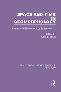 Cover image for Space and Time in Geomorphology: Binghamton Geomorphology Symposium 12