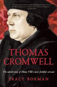 Cover image for Thomas Cromwell: The Untold Story of Henry VIII's Most Faithful Servant
