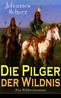 Cover image for Die Pilger der Wildnis (Ein Wildwestroman): Historischer Abenteuerroman