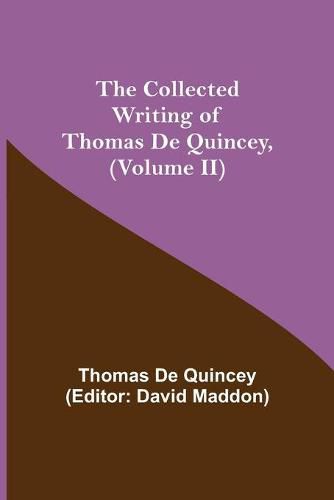 The Collected Writing of Thomas De Quincey, (Volume II)