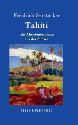 Tahiti: Ein Abenteuerroman aus der Sudsee