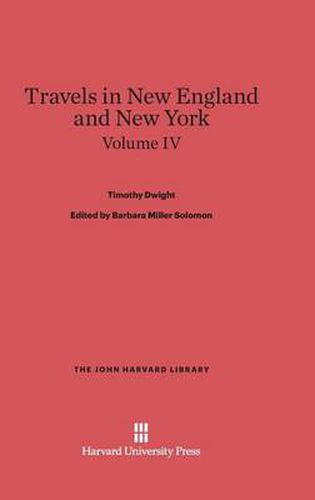 Dwight, Timothy; Solomon, Barbara Miller; King, Patricia M.: Travels in New England and New York. Volume IV