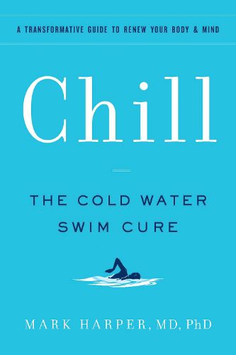 Cover image for Chill: The Cold Water Swim Cure- A Transformative Guide to Renew Your Body and Mind