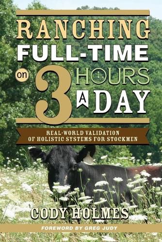 Cover image for Ranching Full-Time on Three Hours a Day: Real-World Validation of Holistic Systems for Stockmen