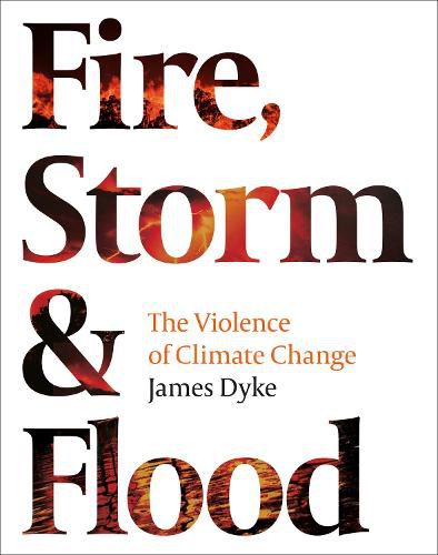 Cover image for Fire, Storm and Flood: The violence of climate change