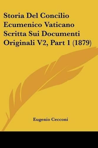 Cover image for Storia del Concilio Ecumenico Vaticano Scritta Sui Documenti Originali V2, Part 1 (1879)
