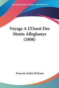 Cover image for Voyage A L'Ouest Des Monts Alleghanys (1808)