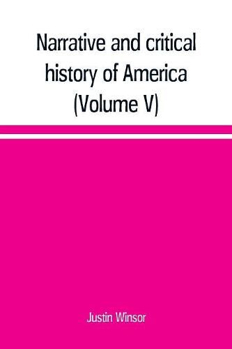 Cover image for Narrative and critical history of America (Volume V)
