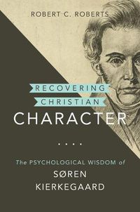 Cover image for Recovering Christian Character: The Psychological Wisdom of Soren Kierkegaard